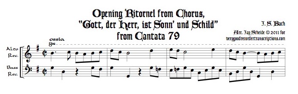 Opening Ritornel from Chorus, “Gott, der Herr, ist Sonn’ und Schild”, from Cantata 79, arr. for alto & bass recorders